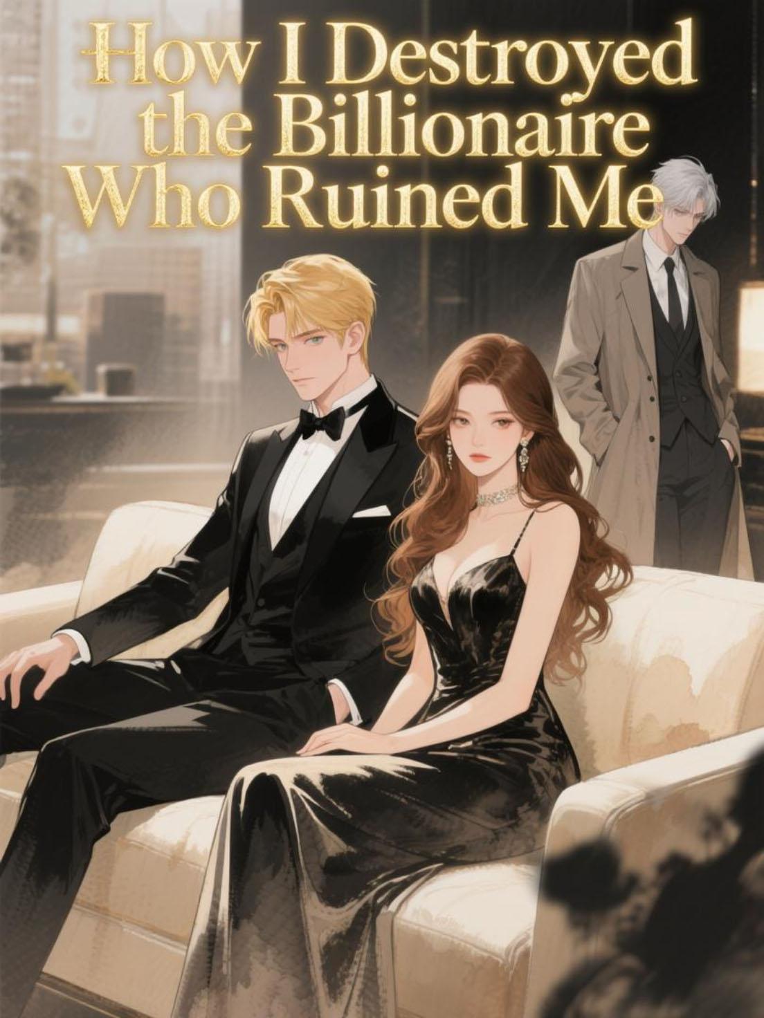 How I Destroyed the Billionaire Who Ruined Me