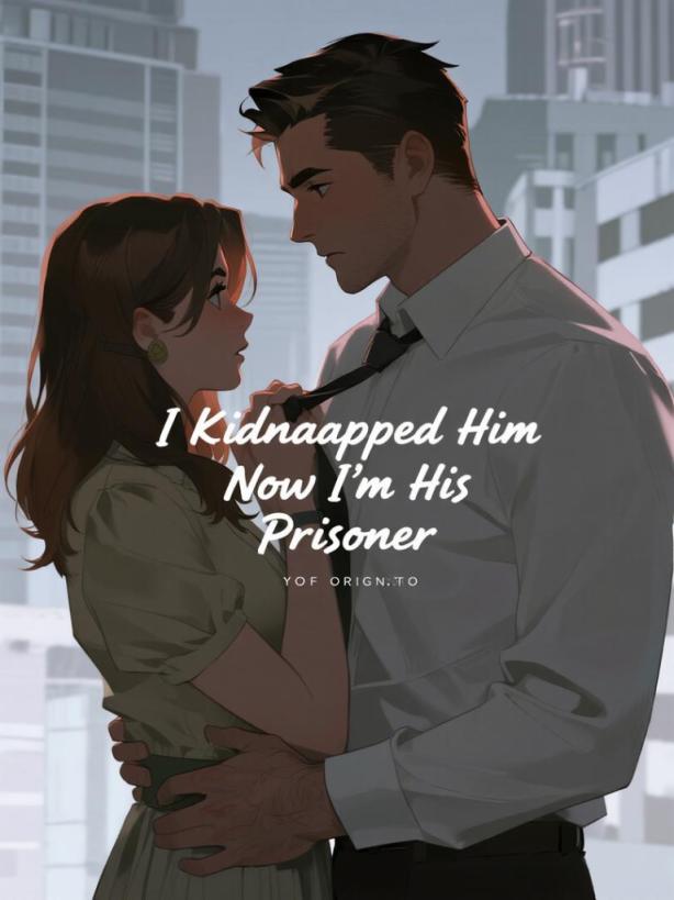 I Kidnapped Him—Now I’m His Prisoner